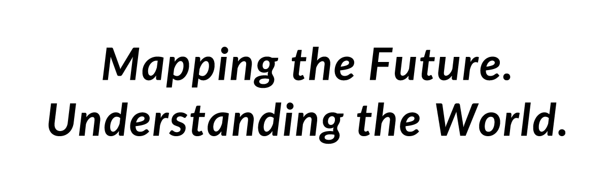 Mapping the Future. Understanding the World.